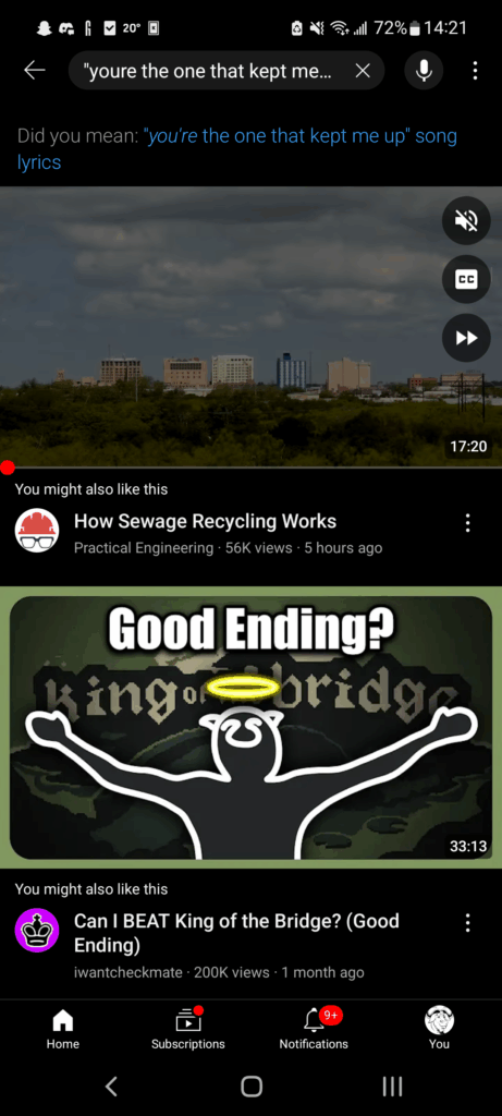 Image shows how bad Youtube search has become. Searching for " "you're the one that kept me up" song lyrics" returned a video about how sewage recycling works, and a video about chess. Thanks Youtube!